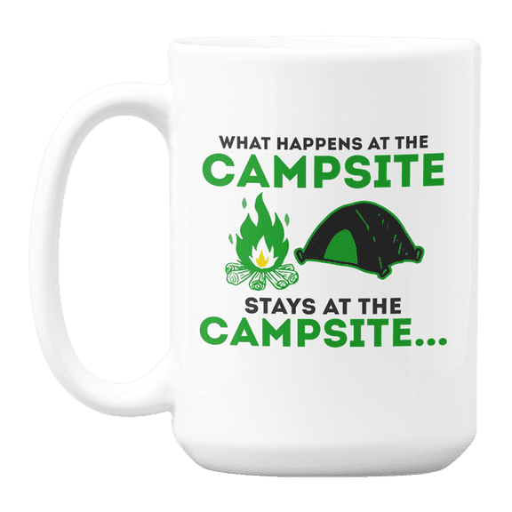 What Happens at the Campsite Stays, Camping Quotes Coffee & Tea Gift Mug Cup or Dishware (15oz)