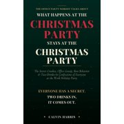 What Happens at the Christmas Party Stays at the Christmas Party The Secret Crushes, Office Gossip, Boss Behavior & Two, Paperback