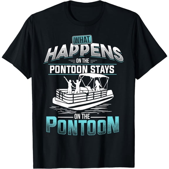 What Happens on the Pontoon Stays on the Pontoon T-Shirt T-Shirt mens t shirt，black，women，funny，misfits，men，journey，t-shirt