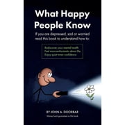 What Happy People Know Find mental health; Feel more enthusiastic and optimistic; Be more confident, Paperback