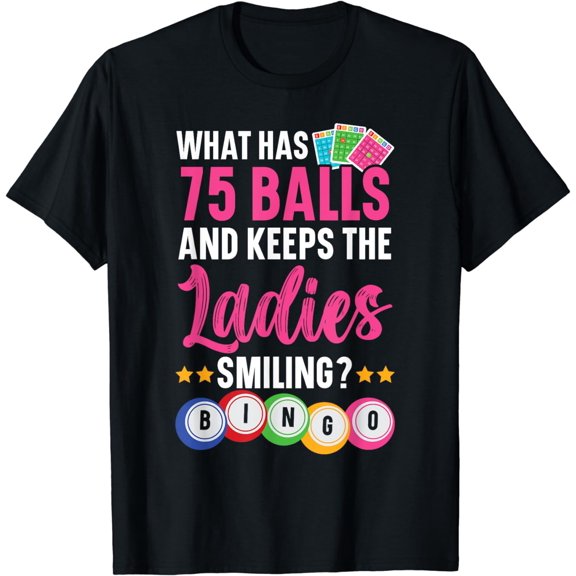What Has 75 Balls And Keeps The Ladies Smiling Bingo Player T-Shirt
