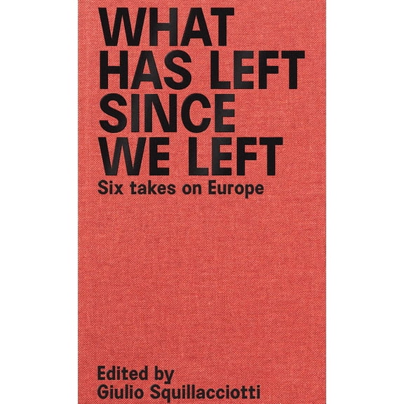 What Has Left Since We Left: Six Takes on Europe, (Paperback)
