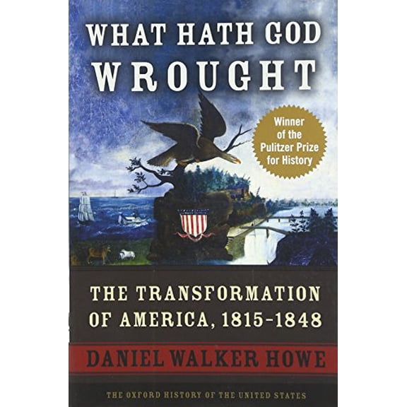 Pre-Owned What Hath God Wrought: The Transformation of America, 1815-1848 (Paperback) 0195392434 9780195392432