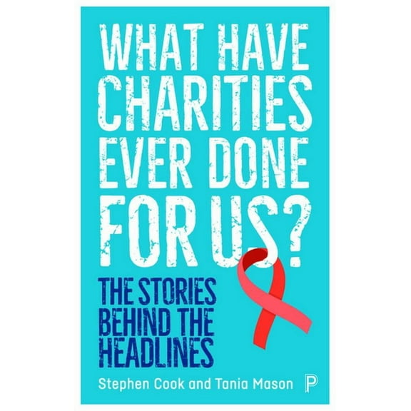 What Have Charities Ever Done for Us?: The Stories Behind the Headlines, (Paperback)