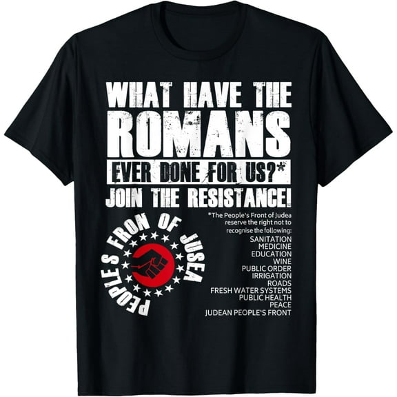 What Have The Romans Ever Done For Us Join The Resistance T-ShirtMen and women, Black T-shirt, size: Extra large