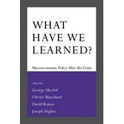 What Have We Learned? : Macroeconomic Policy after the Crisis (Paperback)