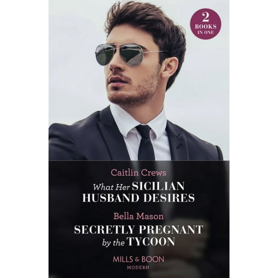 What Her Sicilian Husband Desires / Secretly Pregnant By The