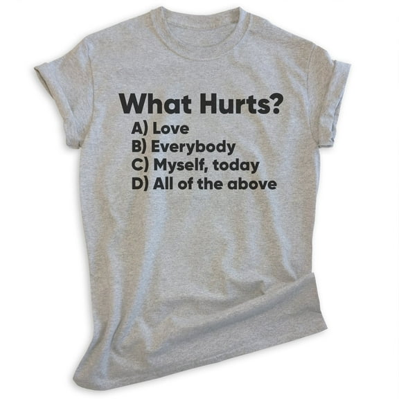 What Hurts T-shirt, Unisex Women's Men's Shirt, Funny Music Lyrics Reference 80s Rock Pop, Heather Gray, Medium