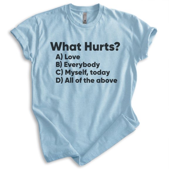 What Hurts T-shirt, Unisex Women's Men's Shirt, Funny Music Lyrics Reference 80s Rock Pop, Heather Light Blue, X-Large