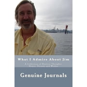 What I Admire about Jim A Collection of Positive Thoughts, Hopes, Dreams and Wishes
