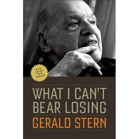 What I Can't Bear Losing: Essays by Gerald Stern, (Paperback)