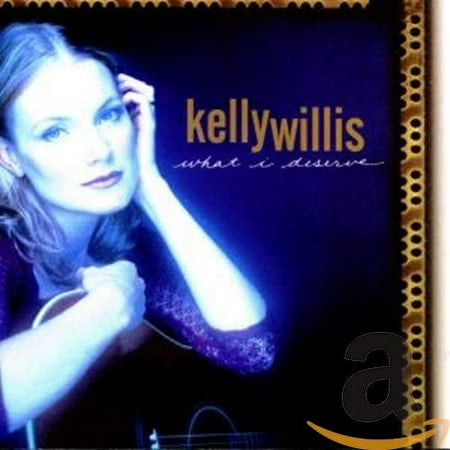 What I Deserve (CD) by Kelly Willis