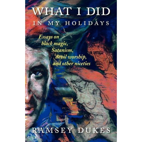 What I Did In My Holidays: - essays on black magic, Satanism, devil worship and other niceties, (Paperback)