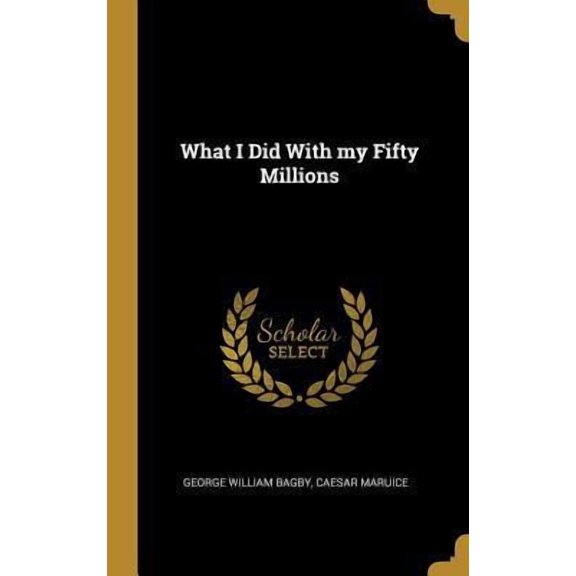 What I Did with My Fifty Millions Hardcover