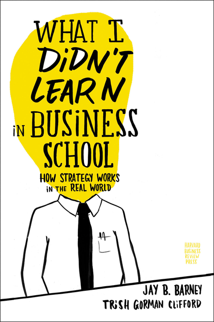 What I Didn't Learn in Business School : How Strategy Works in the Real World - image 1 of 1