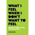 thumbnail image 1 of What I Feel When I Don't Want to Feel (Paperback), 1 of 1