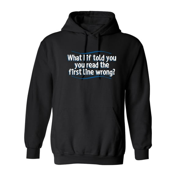 What I If Told You. You Read The First Line Wrong Sarcastic Novelty Gift Idea Adult Humor Funny Men's Hoodies