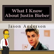 Adventures in Everyday Life What I Know About Justin Bieber Paperback