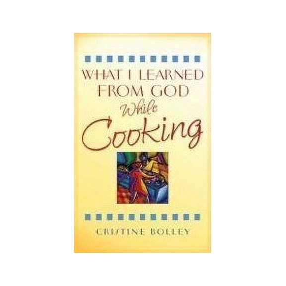 Pre-Owned What I Learned from God While Cooking (Paperback) 1593103468 9781593103460