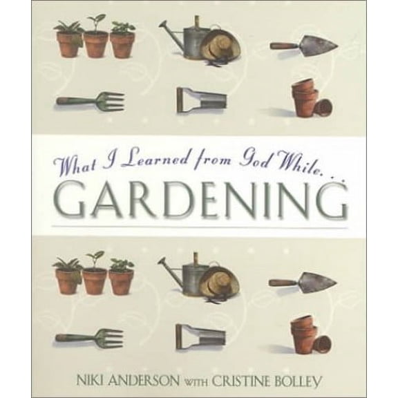 Pre-Owned What I Learned from God While...Gardening Paperback