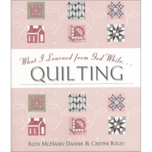 Pre-Owned What I Learned from God While Quilting (Paperback) 1577488520 9781577488521