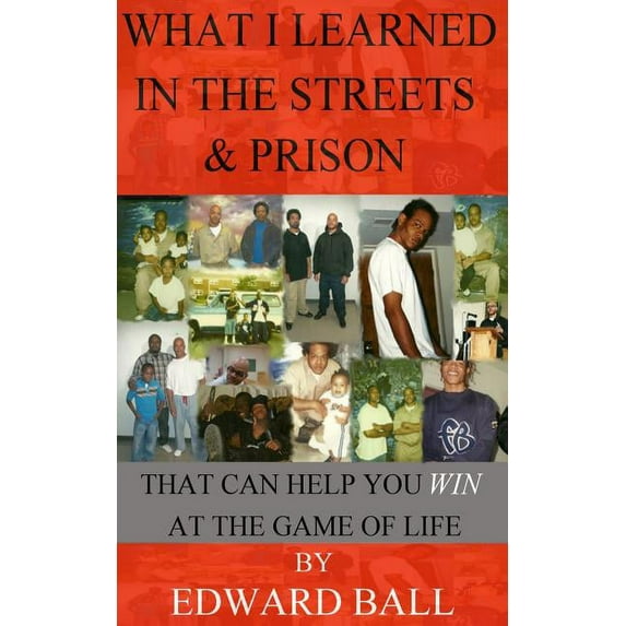 What I Learned in the Streets & Prison: That Can Help You Win at the Game of Life, (Paperback)