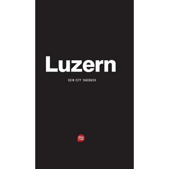 What I Like Stdtetagebcher Luzern - Das City-Tagebuch, (Hardcover)