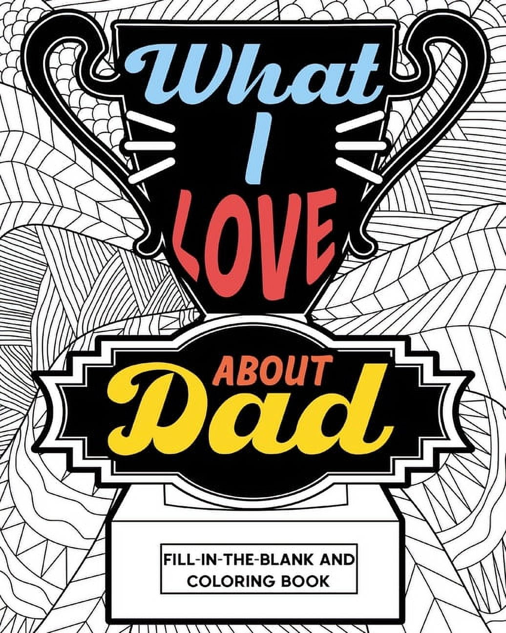 What I Love About Dad Coloring Book: Coloring Books for Adults, Father's Day Coloring Book ...