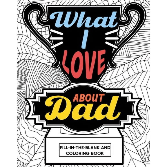 What I Love About Dad Coloring Book: Coloring Books for Adults, Father's Day Coloring Book, Birthday Gifts for Dad, (Paperback)