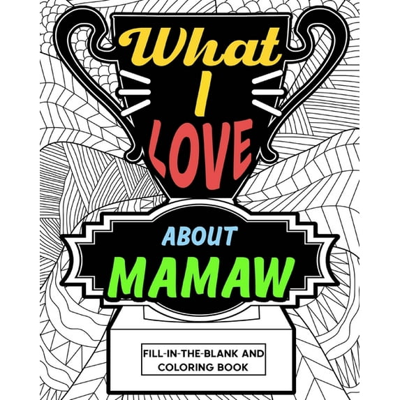 What I Love About Mamaw Coloring Book: Coloring Books for Adults, Mother Day Coloring Book, Gift for Grandmother, (Paperback)