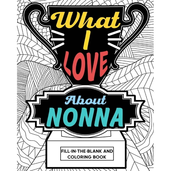 What I Love About Nonna Coloring Book: Coloring Book for Adult, Mother Day Coloring Book, Mothers Day Gift for Grandma, (Paperback)