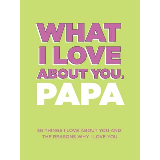 PreOwned What I Love About You, Papa 30 Things I Love About You and