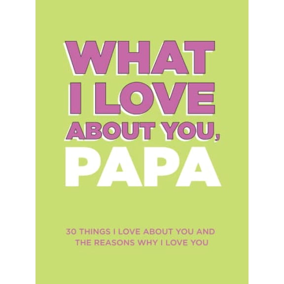 Pre-Owned What I Love About You, Papa: 30 Things I Love About You and the Reasons Why I Love You Fill-in-the-Blank Gift Book. Gifts for Papa (What I Love About You Series Books) Paperback