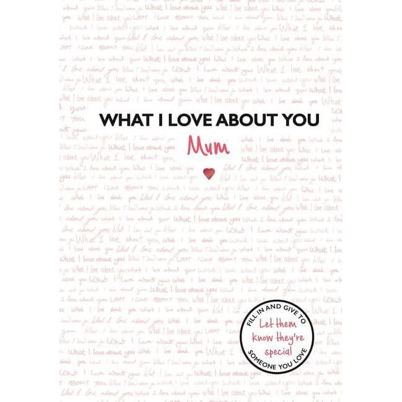 What I Love about You What I Love about You: Mum, (Hardcover)