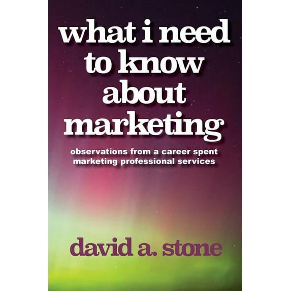 What I Need to Know About Marketing, (Paperback)