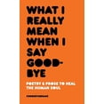thumbnail image 1 of Pre-Owned What I Really Mean When I Say Good-Bye (Paperback) 1732690073 9781732690073, 1 of 1