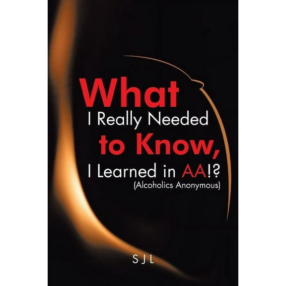 What I Really Needed to Know, I Learned in AA!? (Alcoholics Anonymous) (Paperback)