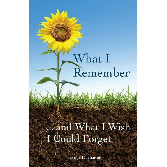 What I Remember ... and What I Wish I Could Forget (Paperback) by George DuCharme