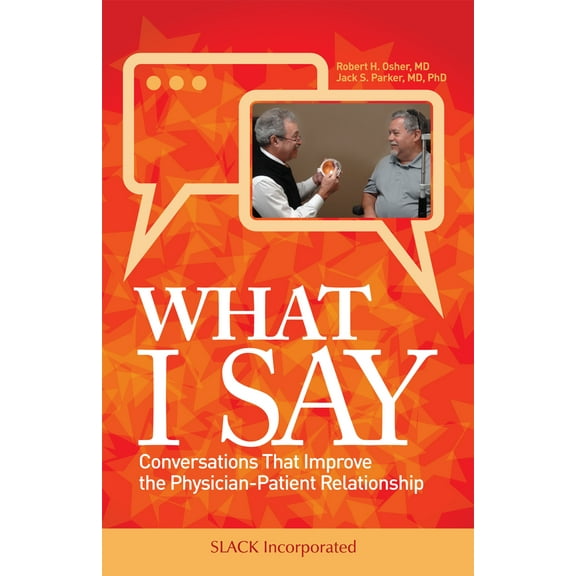 What I Say : Conversations That Improve the Physician-Patient Relationship (Paperback)