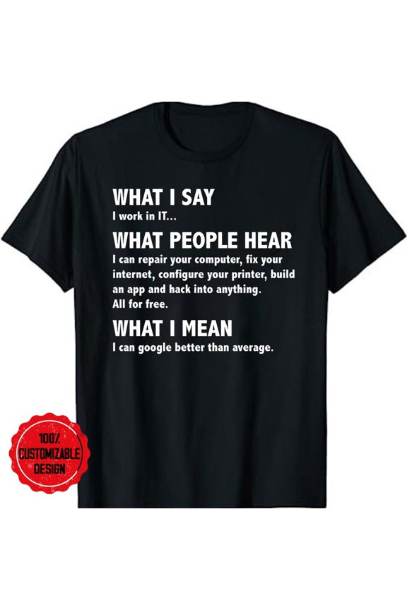 What I Say I Work In It Funny Computer Programmer Tech Nerd Gift Tee,for men and women up to 5XL