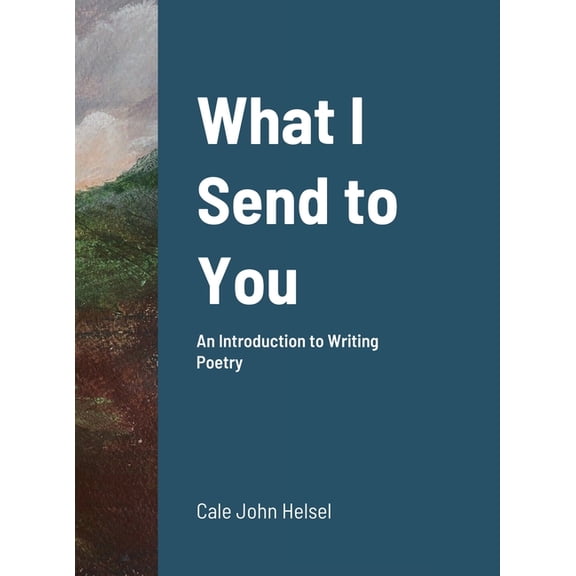 What I Send to You: An Introduction to Writing Poetry (Hardcover)
