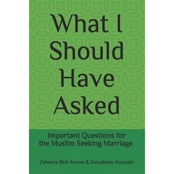 What I Should Have Asked: Important Questions for the Muslim Seeking Marriage (Paperback)