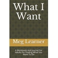 thumbnail image 1 of What I Want: A Workbook And Journal For Adults For Finding What You Want To Do, (Paperback), 1 of 1