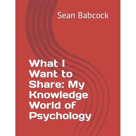 What I Want to Share: My Knowledge World of Psychology, (Paperback)