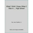 thumbnail image 1 of Pre-Owned What I Wish Knew When Was in ... High School (Paperback) 1939321026 9781939321022, 1 of 1