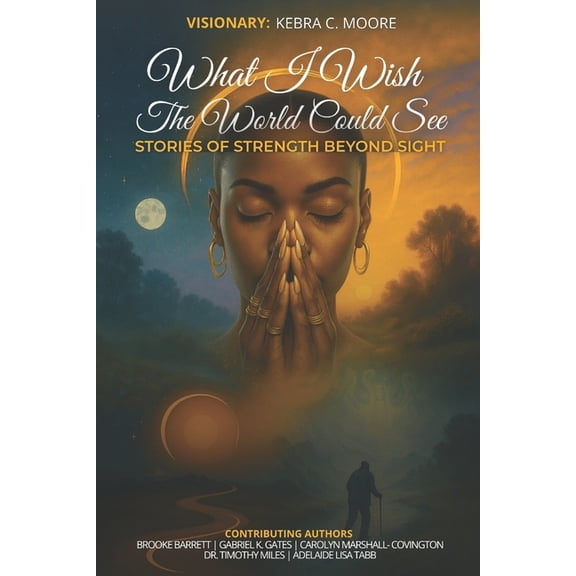 What I Wish the World Could See: Stories of Strength Beyond Sight, (Paperback)