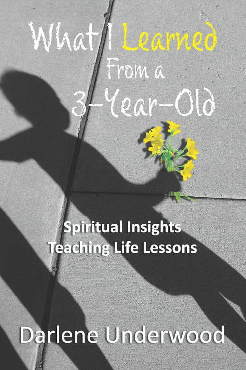 Living. Lesson Paperback What I learned from a 3-year-old: Spiritual Insights Teaching Life ...