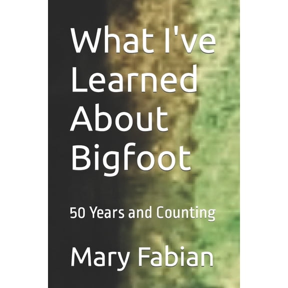What I've Learned About Bigfoot: 50 Years and Counting, (Paperback)