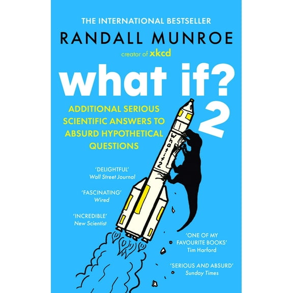 What If?2: Additional Serious Scientific Answers to Absurd Hypothetical Questions