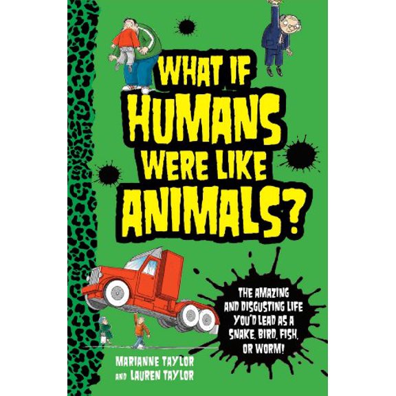 Pre-Owned What If Humans Were Like Animals?: The Amazing and Disgusting Life You'd Lead as a Snake, Bird, Fish, or Worm! (Hardcover) 1621450309 9781621450306